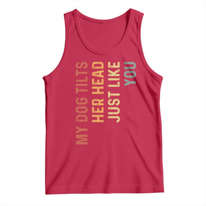 My Dog Tilts Her Head Just Like You Tank Top Funny Dog Lover TS11 Red Print Your Wear