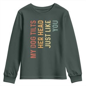 My Dog Tilts Her Head Just Like You Youth Sweatshirt Funny Dog Lover TS11 Dark Forest Green Print Your Wear