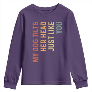 My Dog Tilts Her Head Just Like You Youth Sweatshirt Funny Dog Lover TS11 Purple Print Your Wear