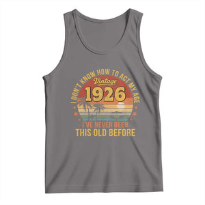 100th Birthday Vintage 1926 Tank Top I Dont Know How To Act My Age Ive Never Been This Old Before TS11 Deep Heather Print Your Wear