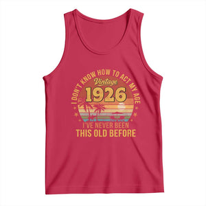 100th Birthday Vintage 1926 Tank Top I Dont Know How To Act My Age Ive Never Been This Old Before TS11 Red Print Your Wear