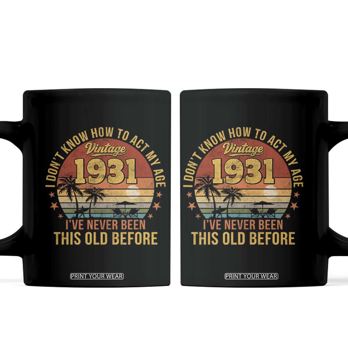 95th Birthday Vintage 1931 Coffee Mug I Dont Know How To Act My Age Ive Never Been This Old Before TS11 Black Print Your Wear
