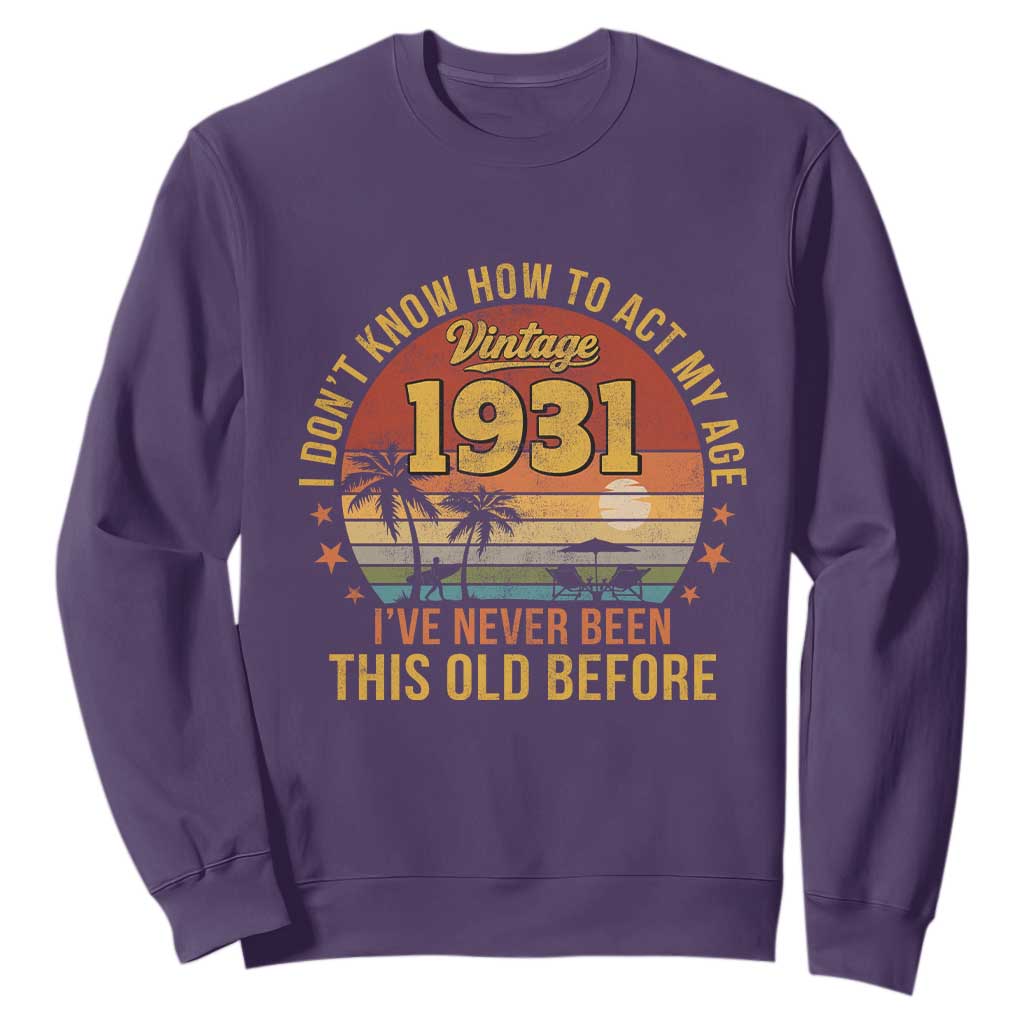 95th Birthday Vintage 1931 Sweatshirt I Dont Know How To Act My Age Ive Never Been This Old Before TS11 Purple Print Your Wear