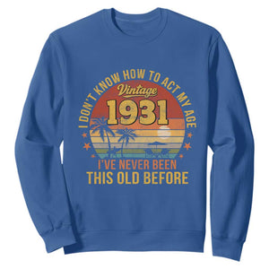 95th Birthday Vintage 1931 Sweatshirt I Dont Know How To Act My Age Ive Never Been This Old Before TS11 Royal Blue Print Your Wear