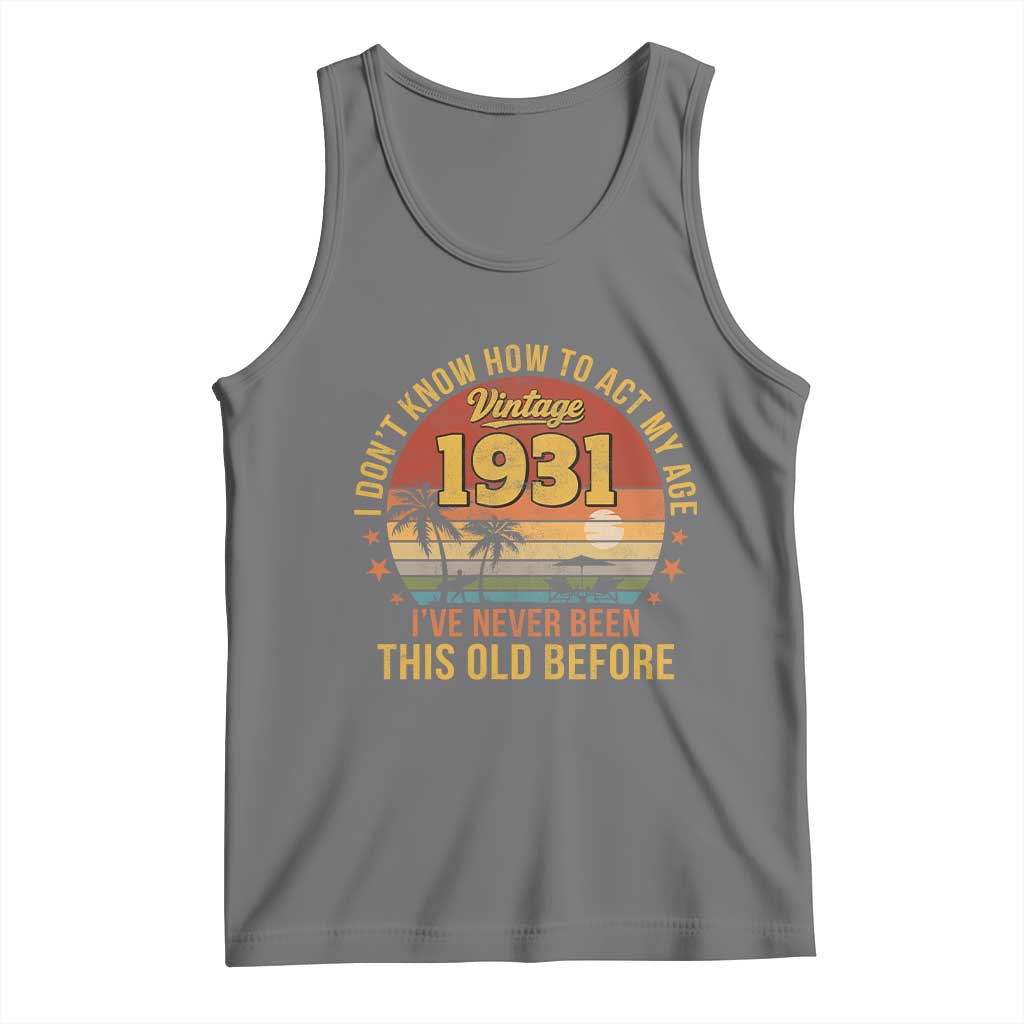 95th Birthday Vintage 1931 Tank Top I Dont Know How To Act My Age Ive Never Been This Old Before TS11 Black Heather Print Your Wear