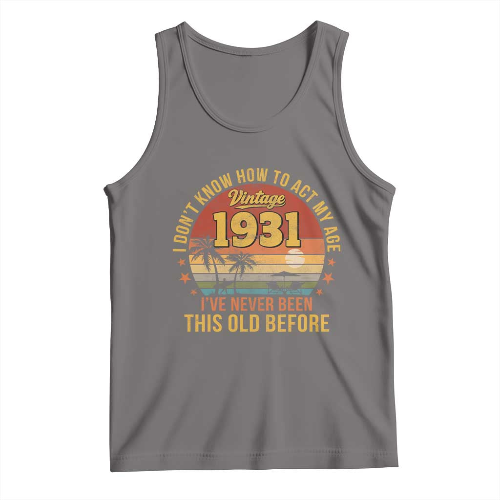 95th Birthday Vintage 1931 Tank Top I Dont Know How To Act My Age Ive Never Been This Old Before TS11 Deep Heather Print Your Wear