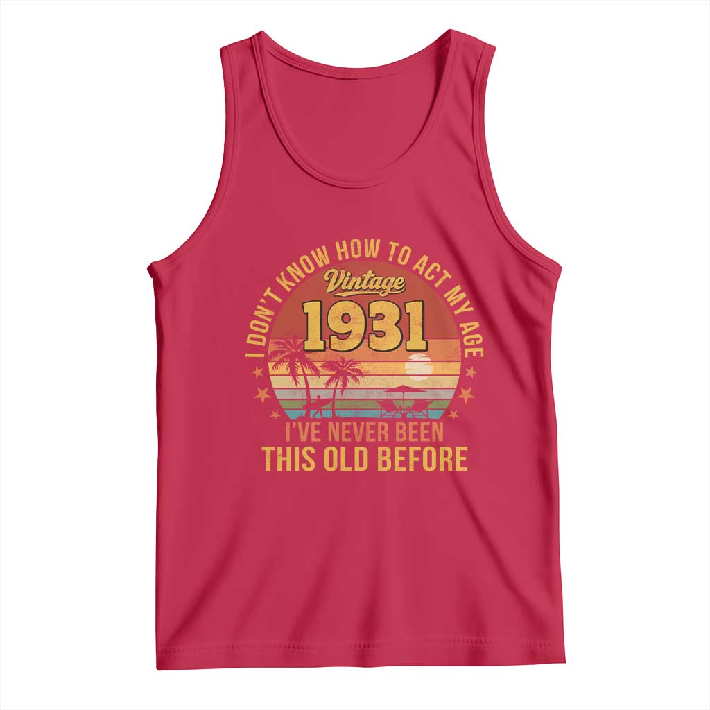 95th Birthday Vintage 1931 Tank Top I Dont Know How To Act My Age Ive Never Been This Old Before TS11 Red Print Your Wear