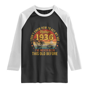 90th Birthday Vintage 1936 Raglan Shirt I Dont Know How To Act My Age Ive Never Been This Old Before TS11 Black White Print Your Wear