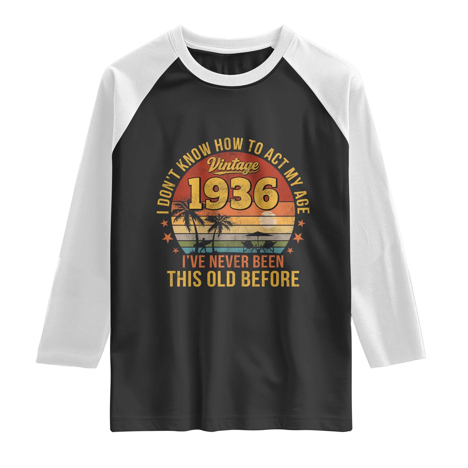 90th Birthday Vintage 1936 Raglan Shirt I Dont Know How To Act My Age Ive Never Been This Old Before TS11 Black White Print Your Wear