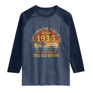 90th Birthday Vintage 1936 Raglan Shirt I Dont Know How To Act My Age Ive Never Been This Old Before TS11 Heather Denim Navy Print Your Wear