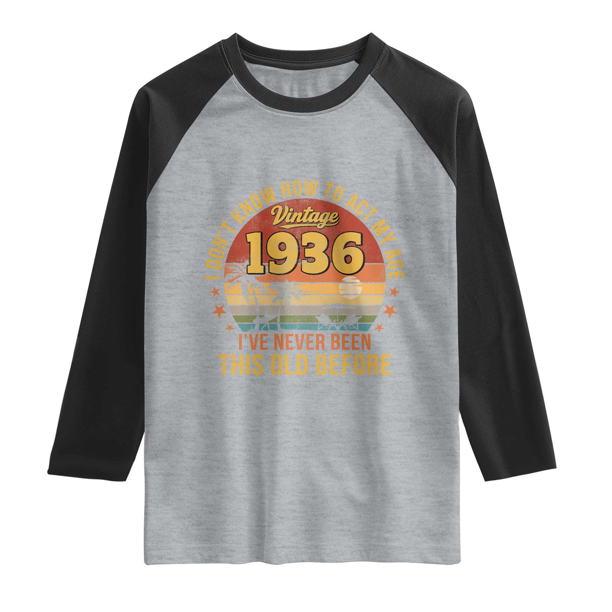 90th Birthday Vintage 1936 Raglan Shirt I Dont Know How To Act My Age Ive Never Been This Old Before TS11 Heather Gray Black Print Your Wear