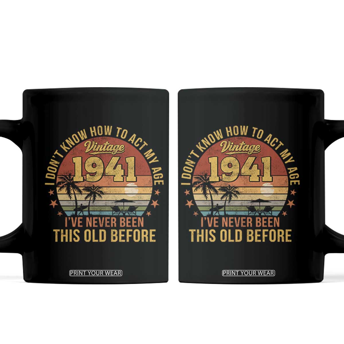 85th Birthday Vintage 1941 Coffee Mug I Dont Know How To Act My Age Ive Never Been This Old Before TS11 Black Print Your Wear