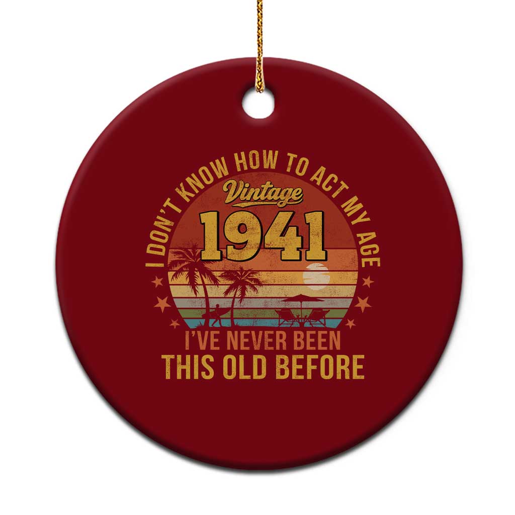 85th Birthday Vintage 1941 Ceramic Ornament I Dont Know How To Act My Age Ive Never Been This Old Before TS11 1pc Red Print Your Wear