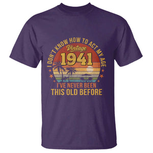 85th Birthday Vintage 1941 T Shirt I Dont Know How To Act My Age Ive Never Been This Old Before TS11 Purple Print Your Wear