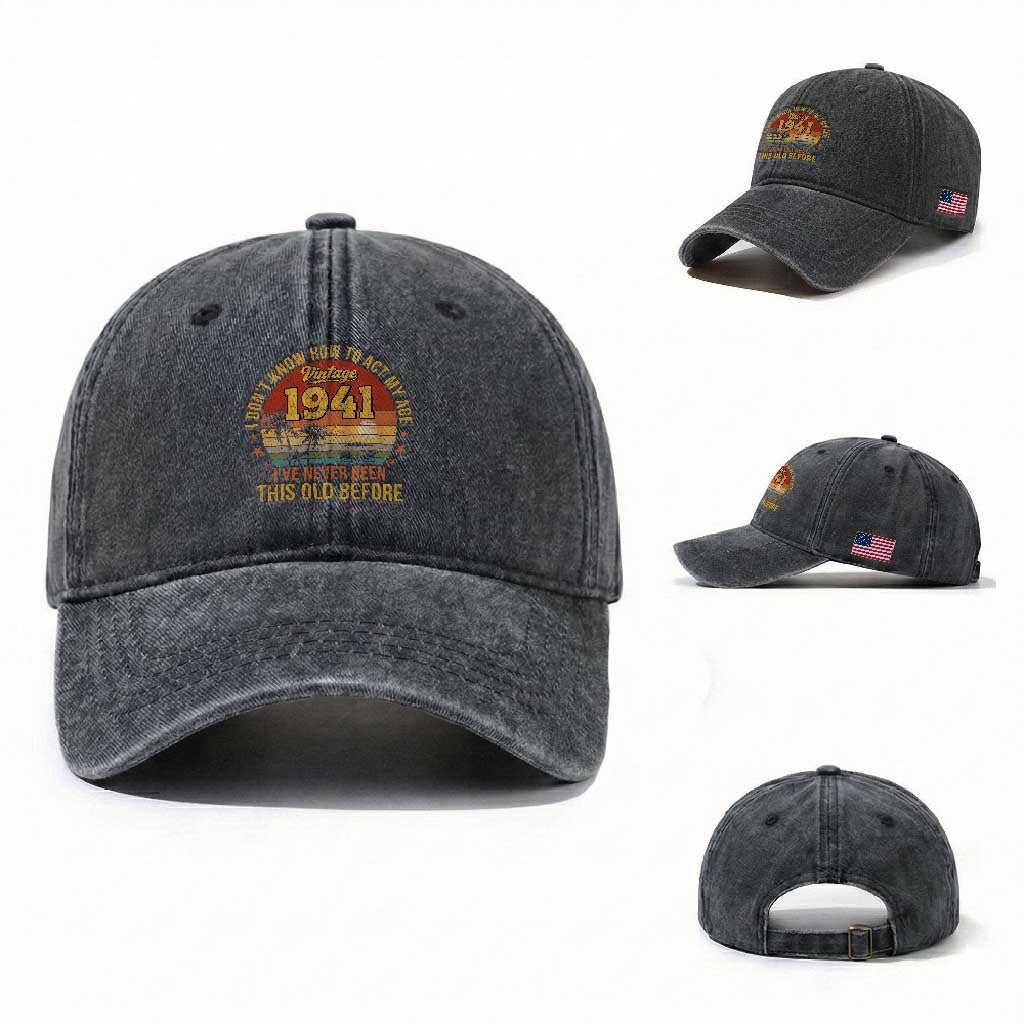85th Birthday Vintage 1941 Washed Cotton Baseball Cap I Dont Know How To Act My Age Ive Never Been This Old Before TS11 Washed Cap Universal Fit Dark Gray Print Your Wear
