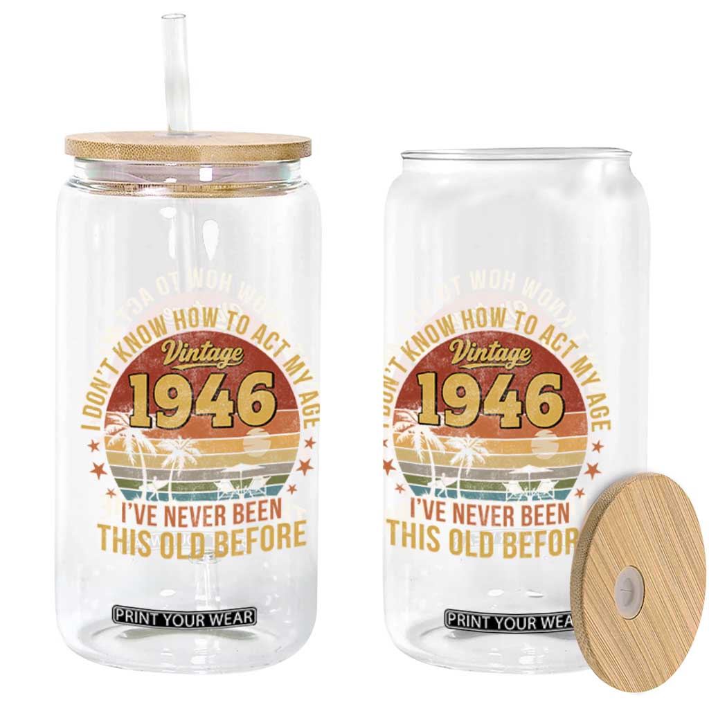 80th Birthday Vintage 1946 Glass Can I Dont Know How To Act My Age Ive Never Been This Old Before TS11 Print Your Wear