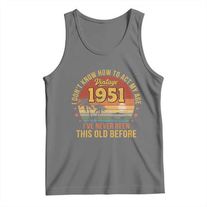 75th Birthday Vintage 1951 Tank Top I Dont Know How To Act My Age Ive Never Been This Old Before TS11 Black Heather Print Your Wear