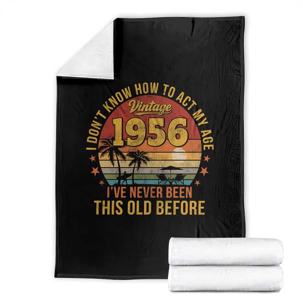 70th Birthday Vintage 1956 Throw Blanket I Dont Know How To Act My Age Ive Never Been This Old Before TS11 Black Print Your Wear
