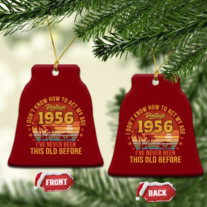70th Birthday Vintage 1956 Ceramic Ornament I Dont Know How To Act My Age Ive Never Been This Old Before TS11 Print Your Wear