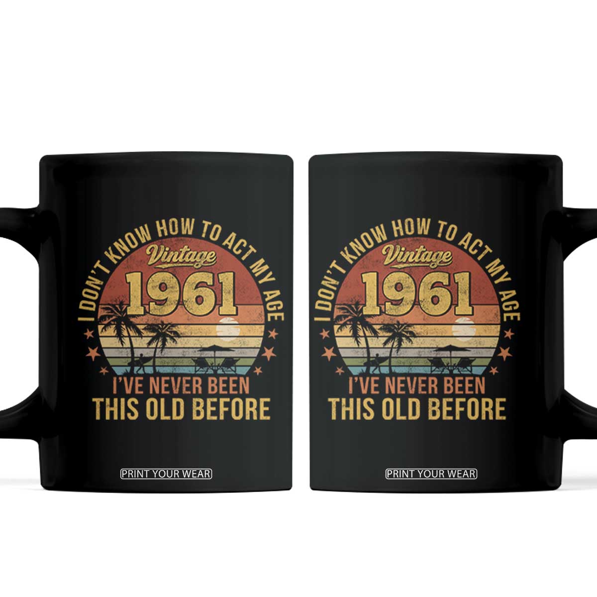 65th Birthday Vintage 1961 Coffee Mug I Dont Know How To Act My Age Ive Never Been This Old Before TS11 Black Print Your Wear