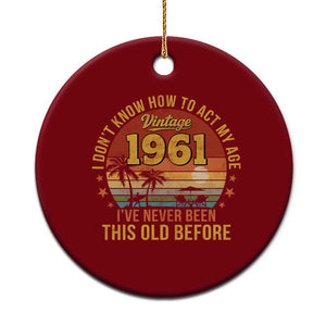 65th Birthday Vintage 1961 Ceramic Ornament I Dont Know How To Act My Age Ive Never Been This Old Before TS11 1pc Red Print Your Wear