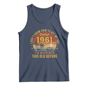 65th Birthday Vintage 1961 Tank Top I Dont Know How To Act My Age Ive Never Been This Old Before TS11 Navy Print Your Wear