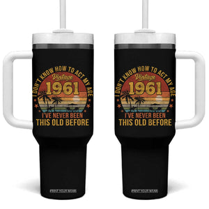 65th Birthday Vintage 1961 Tumbler With Handle I Dont Know How To Act My Age Ive Never Been This Old Before TS11 One Size: 40 oz Black Print Your Wear