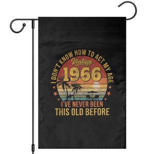 60th Birthday Vintage 1966 Garden Flag I Dont Know How To Act My Age Ive Never Been This Old Before TS11 Black Print Your Wear