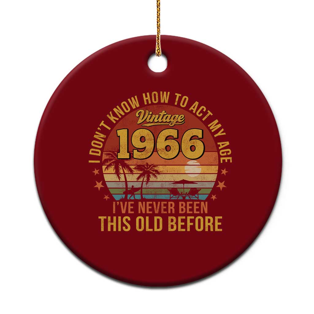 60th Birthday Vintage 1966 Ceramic Ornament I Dont Know How To Act My Age Ive Never Been This Old Before TS11 1pc Red Print Your Wear
