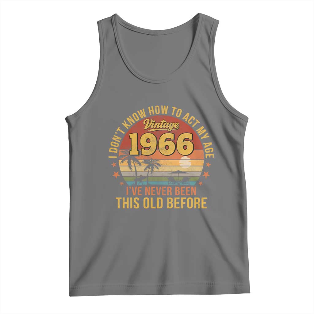 60th Birthday Vintage 1966 Tank Top I Dont Know How To Act My Age Ive Never Been This Old Before TS11 Black Heather Print Your Wear