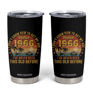 60th Birthday Vintage 1966 Tumbler Cup I Dont Know How To Act My Age Ive Never Been This Old Before TS11 Black Print Your Wear