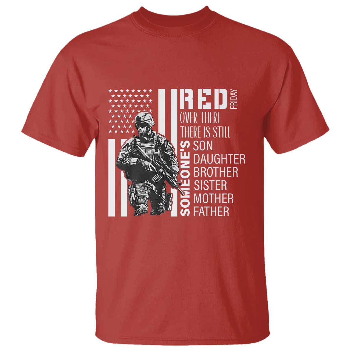 RED Friday T Shirt Over There There Is Still Someone's Son Daughter Brother Sister Mother Father Military TS11 Red Print Your Wear