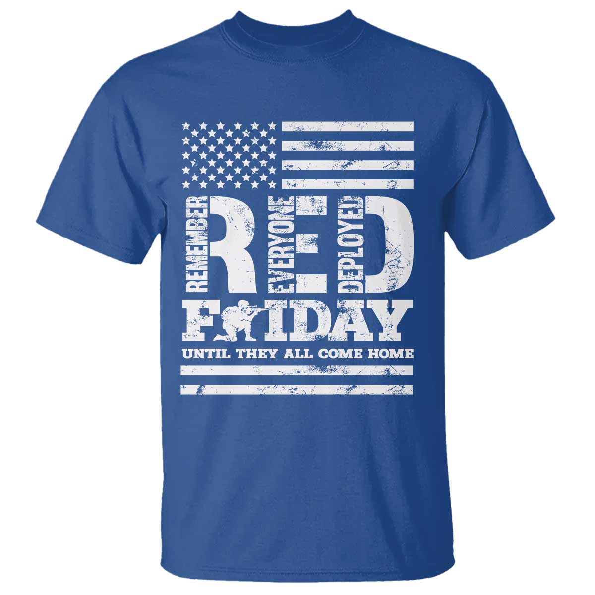 RED Friday T Shirt Remember Everyone Deployed Until They All Come Home Military USA Flag TS11 Royal Blue Print Your Wear