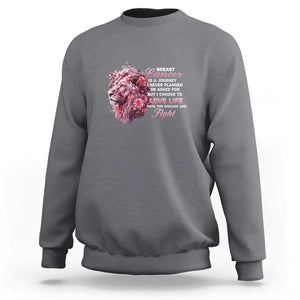 Breast Cancer Awareness Sweatshirt Breast Cancer Is A Journey I Never Planned Or Asked For But I Choose To Love Life Floral Lion TS11 Charcoal Print Your Wear