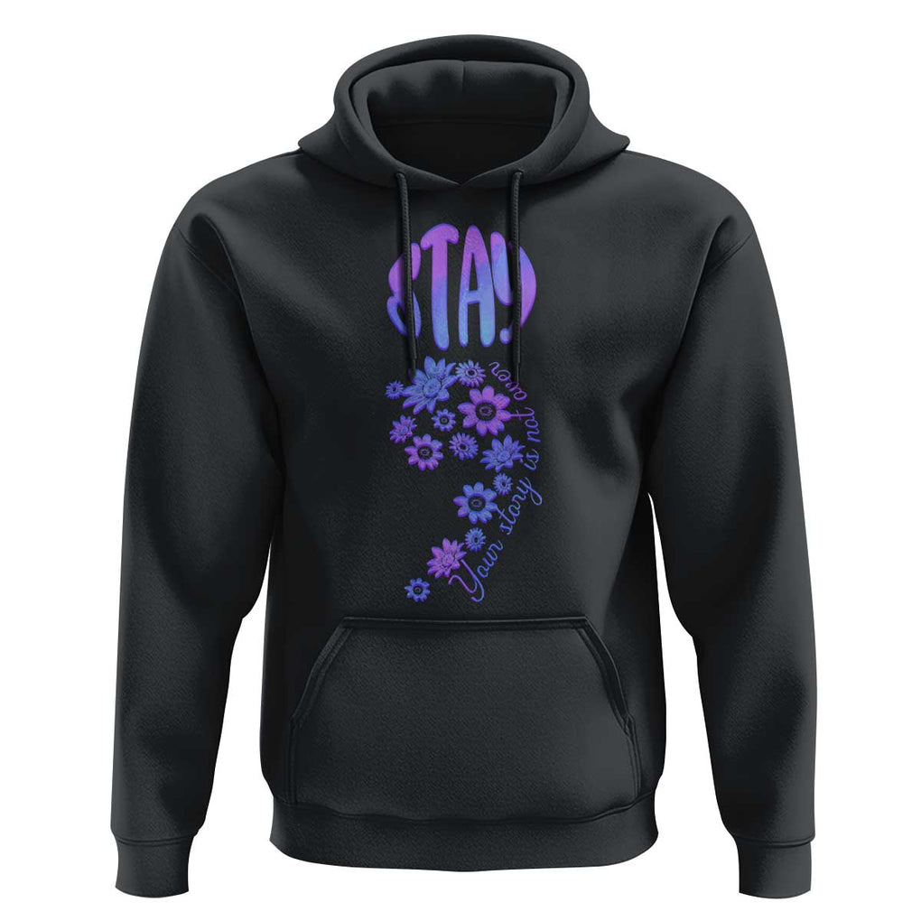 Suicide Prevention Awareness Hoodie Stay Your Story Is Not Over Semicolon Flower TS11 Black Print Your Wear