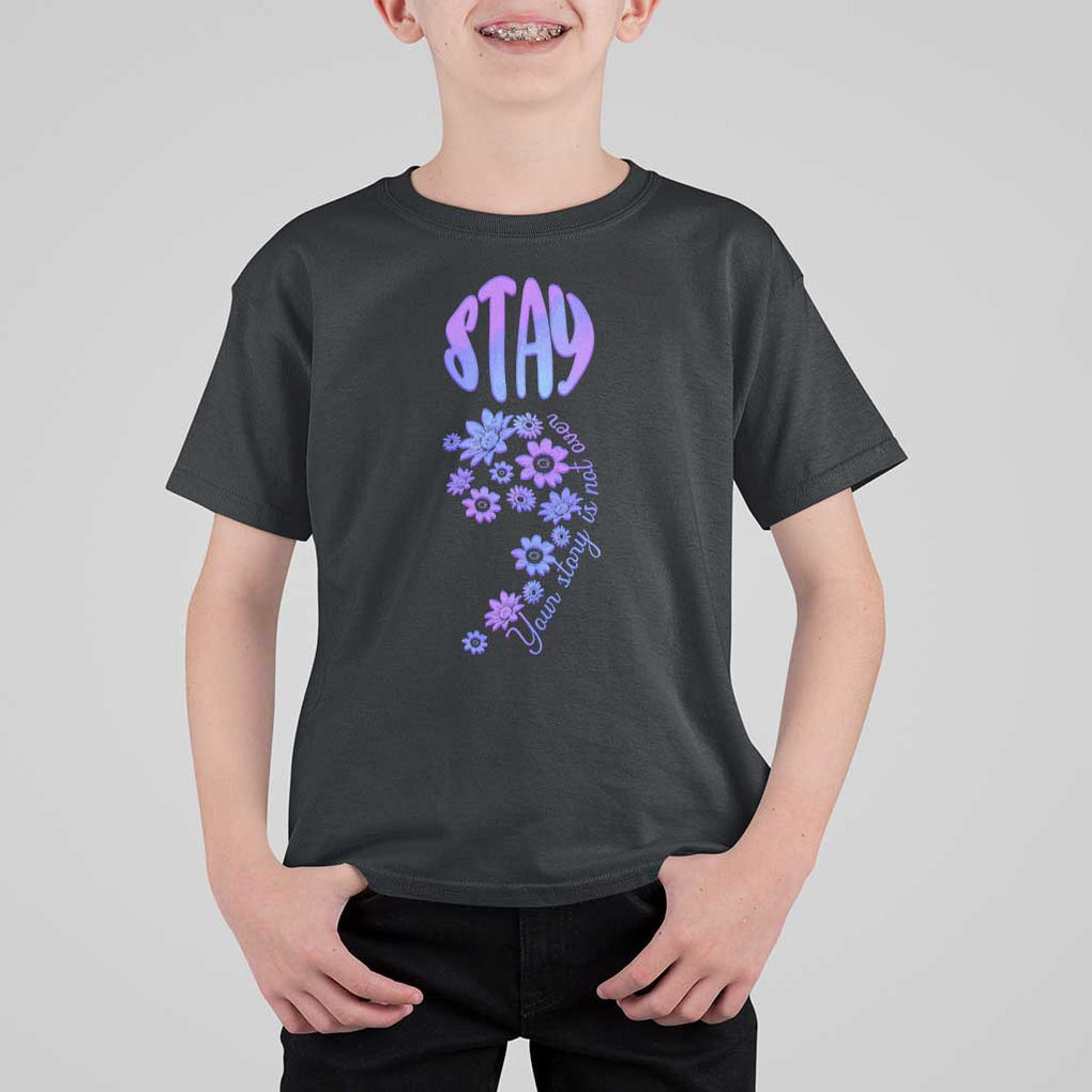 Suicide Prevention Awareness T Shirt For Kid Stay Your Story Is Not Over Semicolon Flower TS11 Black Print Your Wear