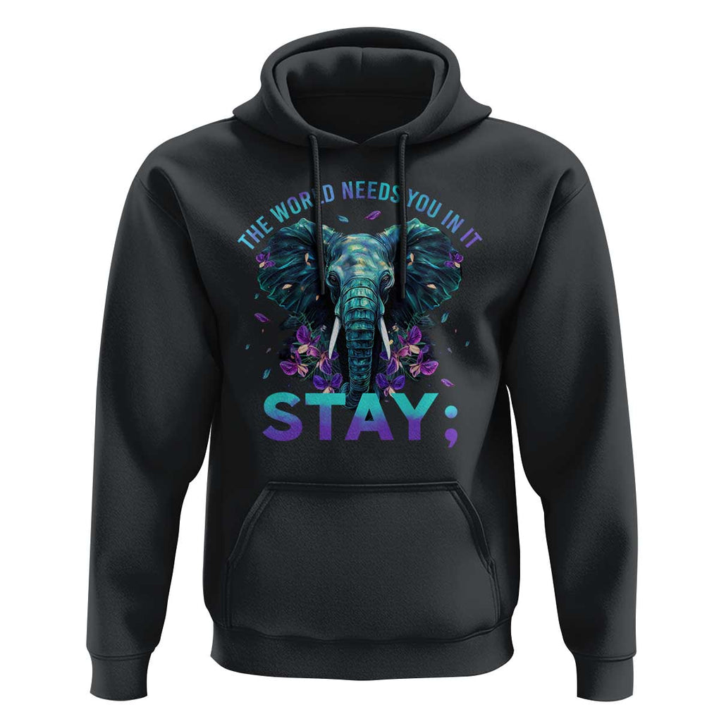 Suicide Prevention Awareness Hoodie Stay The World Needs You In It Semicolon Elephant Flower TS11 Black Print Your Wear