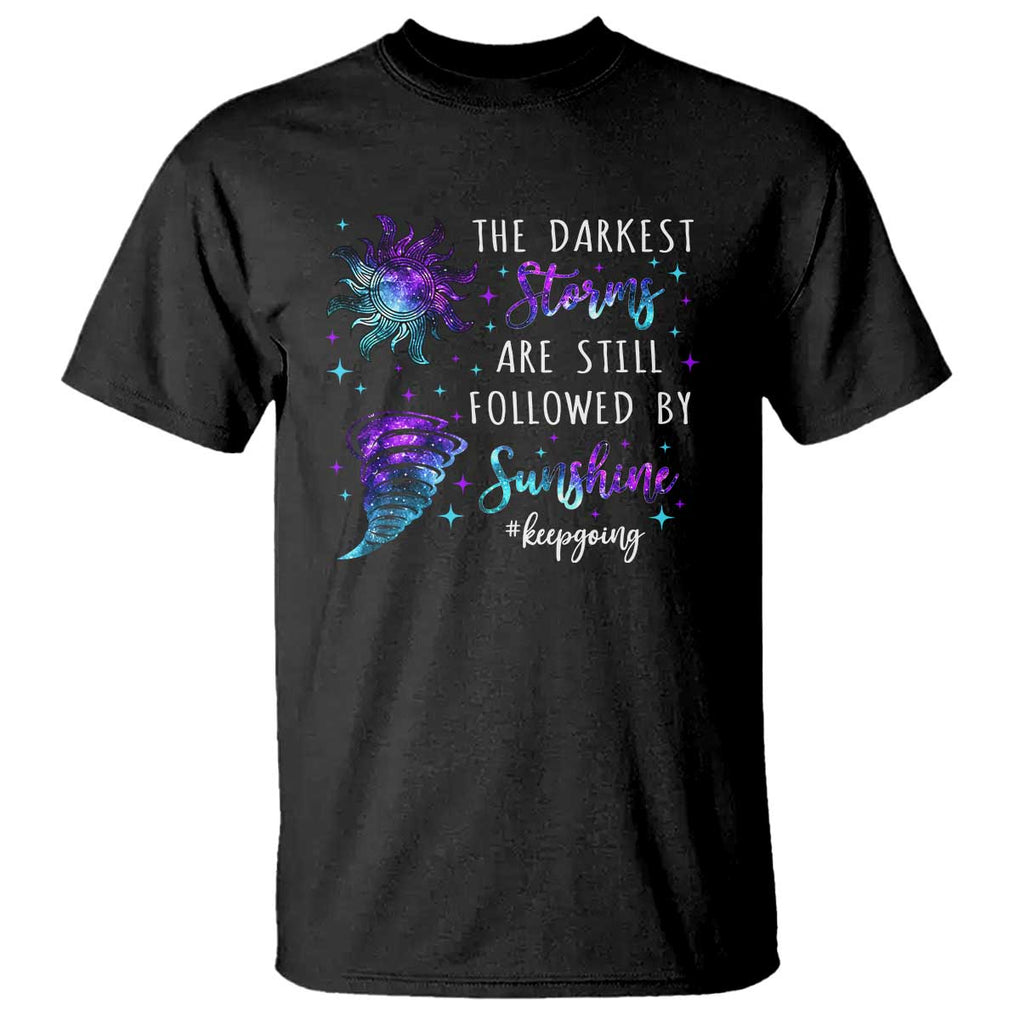 Suicide Prevention Awareness T Shirt The Darkest Storms Are Still Followed By Sunshine Keepgoing Semicolon TS11 Black Print Your Wear