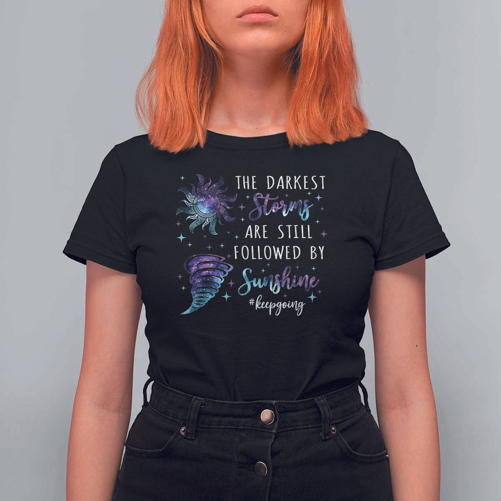 Suicide Prevention Awareness T Shirt For Women The Darkest Storms Are Still Followed By Sunshine Keepgoing Semicolon TS11 Black Print Your Wear