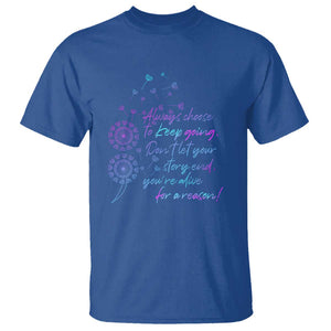 Suicide Prevention Awareness T Shirt Always Choose To Keep Going Don't Let Your Story End You're Alive For A Reason Semicolon TS11 Royal Blue Print Your Wear