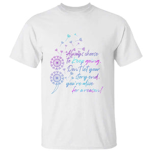 Suicide Prevention Awareness T Shirt Always Choose To Keep Going Don't Let Your Story End You're Alive For A Reason Semicolon TS11 White Print Your Wear