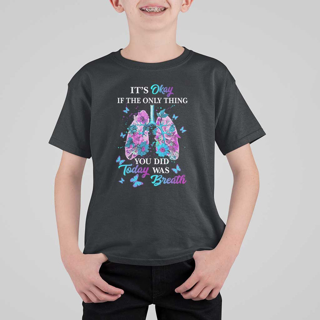 Suicide Prevention Awareness T Shirt For Kid It's Okay If The Only Thing You Did Today Was Breath Lung Flower Butterfly TS11 Black Print Your Wear