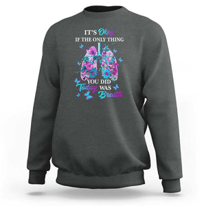 Suicide Prevention Awareness Sweatshirt It's Okay If The Only Thing You Did Today Was Breath Lung Flower Butterfly TS11 Dark Heather Print Your Wear