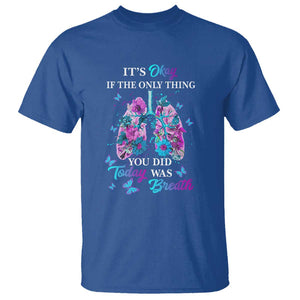 Suicide Prevention Awareness T Shirt It's Okay If The Only Thing You Did Today Was Breath Lung Flower Butterfly TS11 Royal Blue Print Your Wear