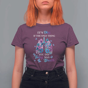 Suicide Prevention Awareness T Shirt For Women It's Okay If The Only Thing You Did Today Was Breath Lung Flower Butterfly TS11 Maroon Print Your Wear