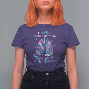 Suicide Prevention Awareness T Shirt For Women It's Okay If The Only Thing You Did Today Was Breath Lung Flower Butterfly TS11 Purple Print Your Wear