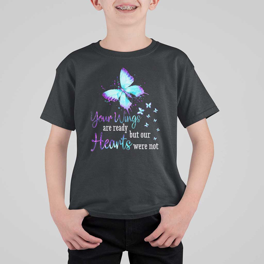 Suicide Prevention Awareness T Shirt For Kid Your Wings Are Ready But Our Hearts Were Not Butterfly TS11 Black Print Your Wear