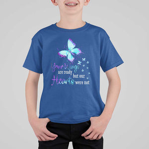 Suicide Prevention Awareness T Shirt For Kid Your Wings Are Ready But Our Hearts Were Not Butterfly TS11 Royal Blue Print Your Wear