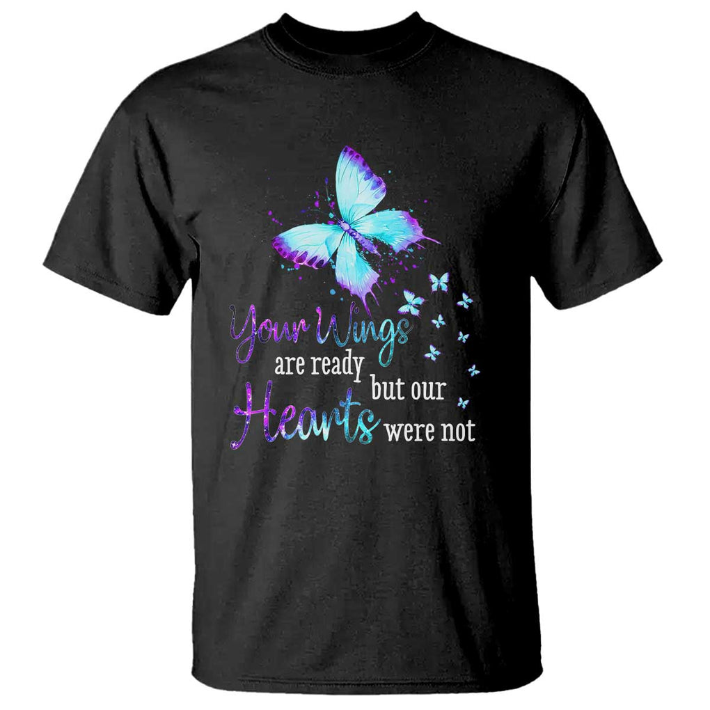 Suicide Prevention Awareness T Shirt Your Wings Are Ready But Our Hearts Were Not Butterfly TS11 Black Print Your Wear