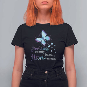 Suicide Prevention Awareness T Shirt For Women Your Wings Are Ready But Our Hearts Were Not Butterfly TS11 Black Print Your Wear